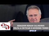 Senador Renan Calheiros volta a criticar o governo Temer