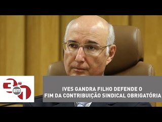 Video herunterladen: Ives Gandra Filho defende o fim da contribuição sindical obrigatória