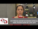 Vera: STF precisa decretar regime especial para julgar casos da Lava Jato
