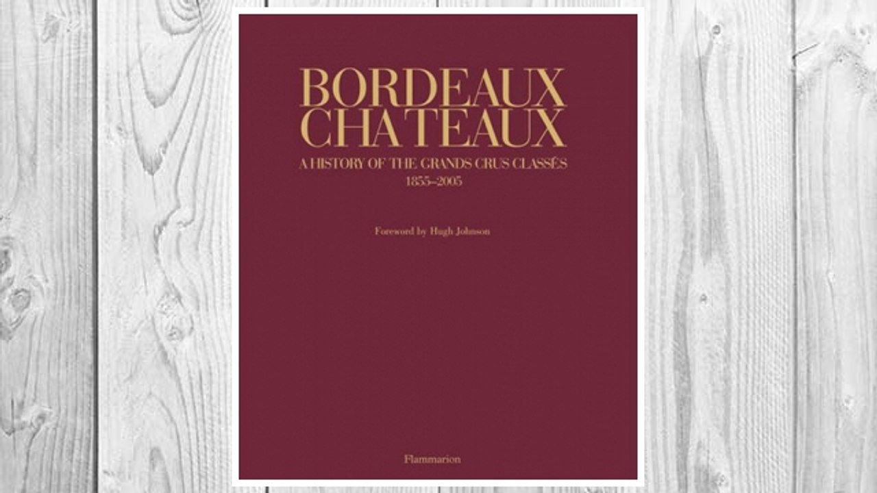 Download PDF Bordeaux Chateaux: A History of the Grands Crus Classes 1855-2005 FREE