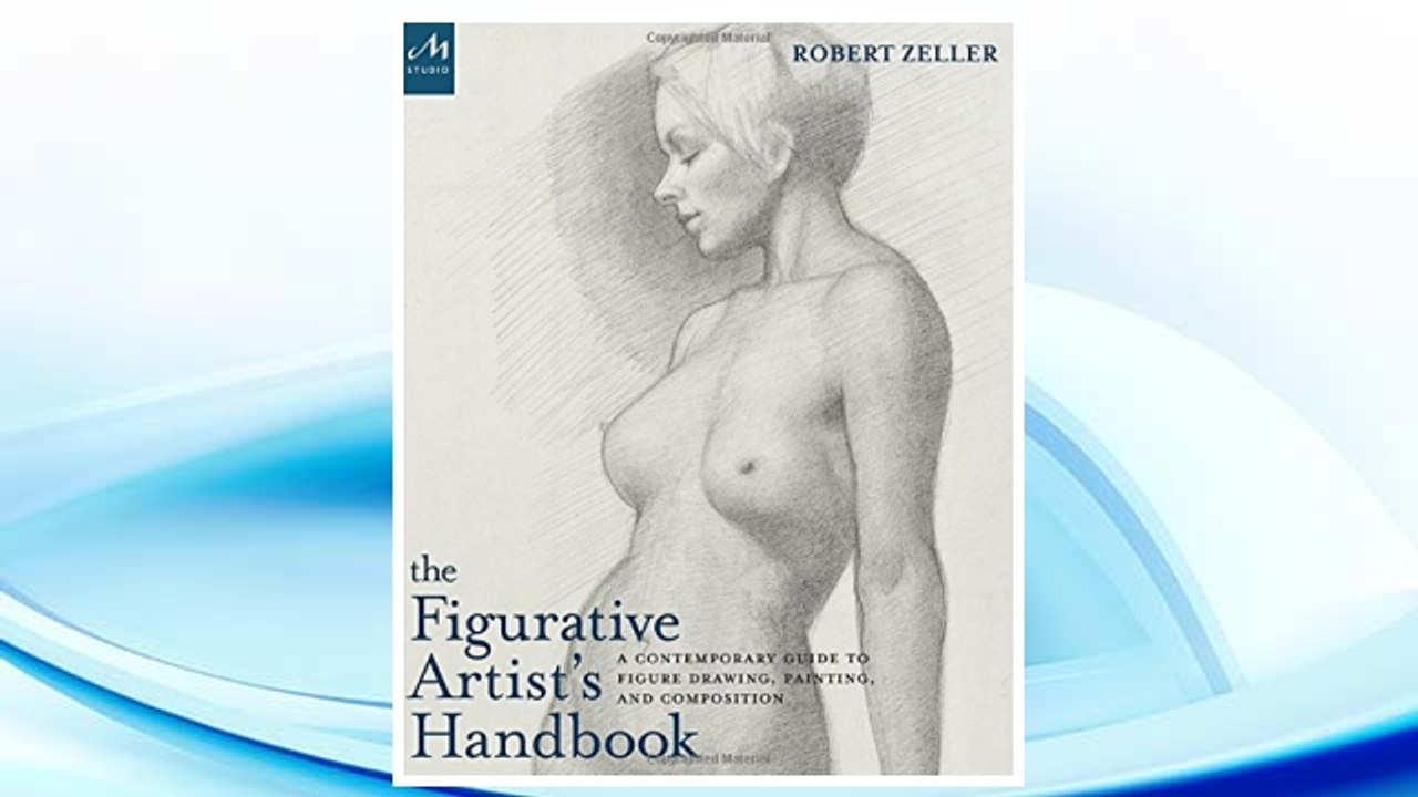 Download PDF The Figurative Artist's Handbook: A Contemporary Guide to Figure Drawing, Painting, and Composition FREE