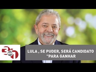Lula diz que, se puder, será candidato "para ganhar, não para perder" em 2018
