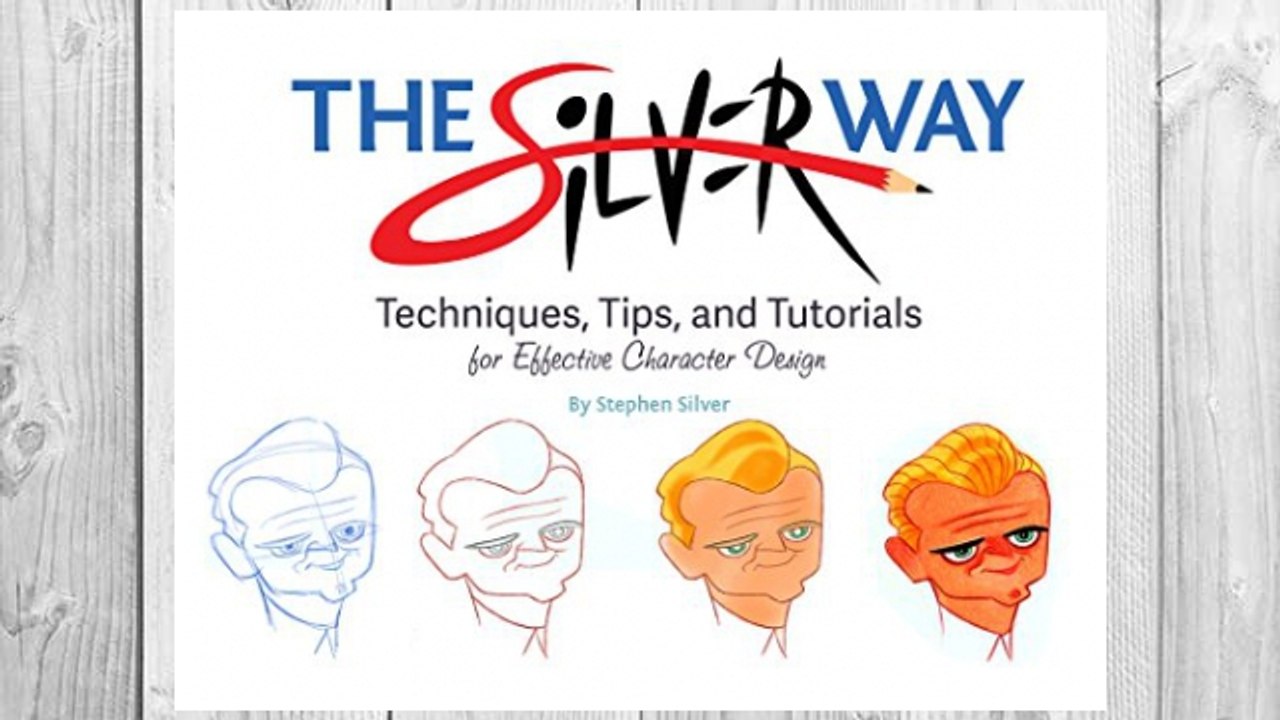 Download PDF The Silver Way: Techniques, Tips, and Tutorials for Effective Character Design FREE