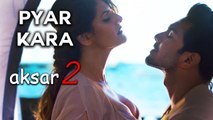 Pyar Kara - Full Song | aksar 2 | zareen khan | gautam rode | Latest Hindi Song | 1080p | 2017