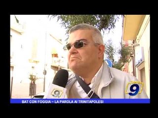 BAT con Foggia | La parola ai Trinitapolesi