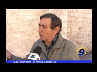 La BAT con Foggia | La parola ai barlettani