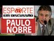 Palmeiras não tem condição de contratar Lucas Lima, diz Nobre | Esporte em Discussão
