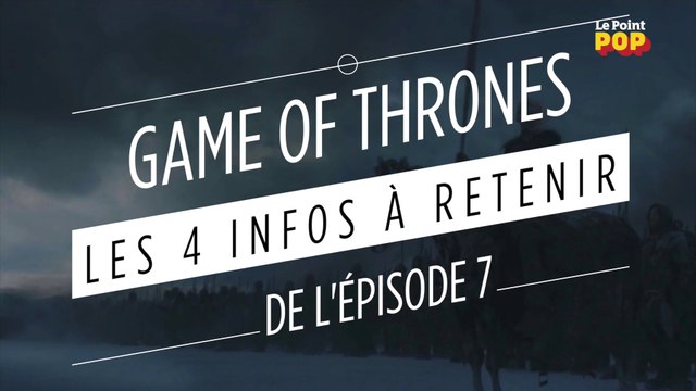 Game of Thrones, saison 7 : les 4 infos à retenir de l’épisode 7