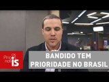 Felipe Moura Brasil: Bandido tem prioridade no Brasil