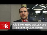 Felipe Moura Brasil: Não é por medo de Lula que se deve julgar Temer