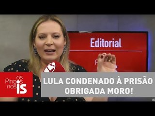 Editorial: Lula condenado à prisão. Obrigada Moro!