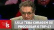 Tognolli: Lula terá coragem de processar o TRF-4 como fez com Moro?