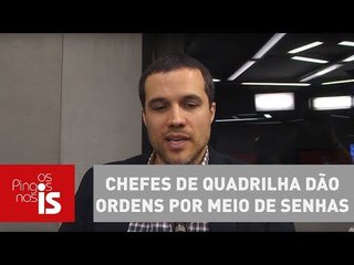 Felipe Moura Brasil: Chefes de quadrilha dão ordens por meio de senhas