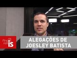 Felipe Moura Brasil analisa alegações de Joesley Batista