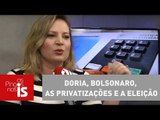 Joice Hasselmann: Doria, Bolsonaro, as privatizações e a eleição