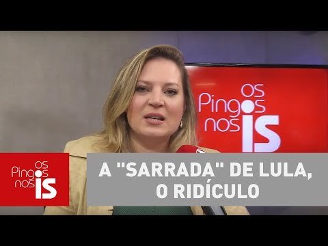 Joice Hasselmann: A sarrada de Lula, o ridículo