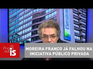 Tognolli: Moreira Franco já falhou na iniciativa público privada