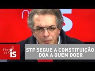 Tognolli: STF segue a Constituição doa a quem doer