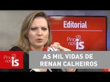 Editorial: As mil vidas de Renan Calheiros