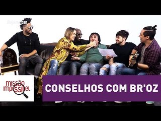 Conselhos: com Br'oz | Missão Impossível