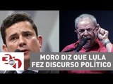 Juiz Sérgio Moro diz que Lula fez discurso político durante audiência