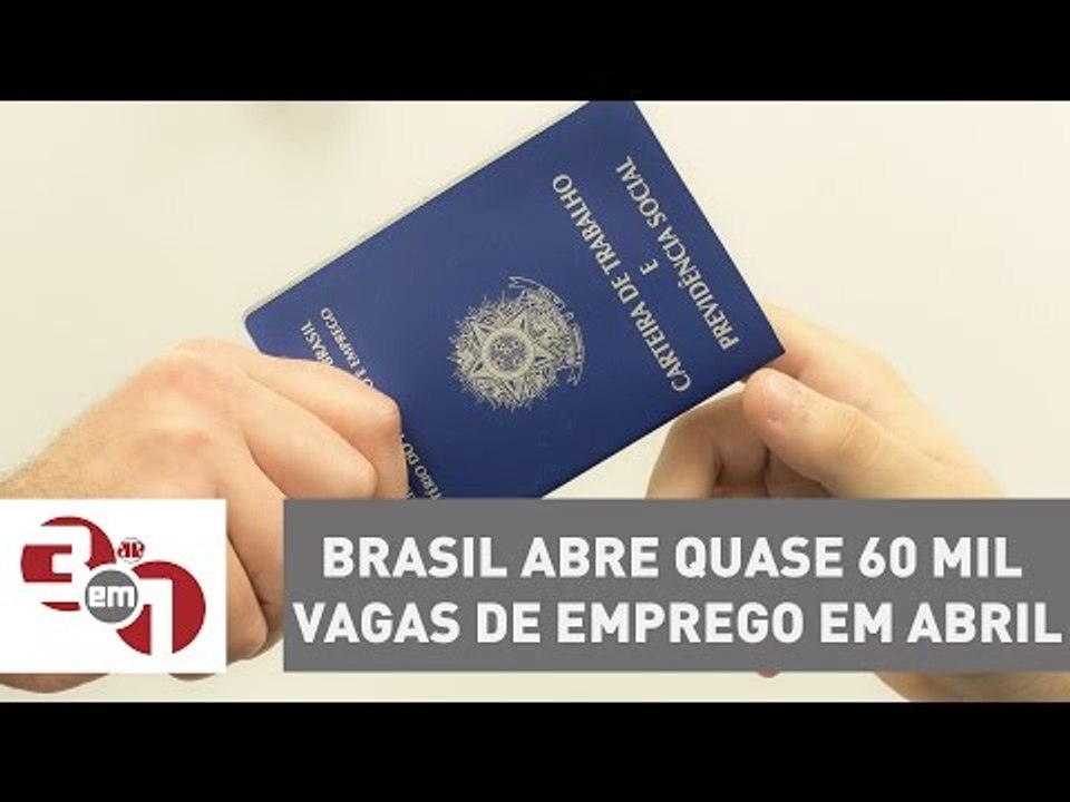 Brasil abre quase 60 mil vagas de emprego em abril, segundo o Caged