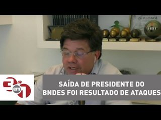 Madureira: Saída de presidente do BNDES foi resultado de ataques