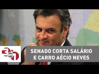 Senado corta salário e carro de Aécio Neves