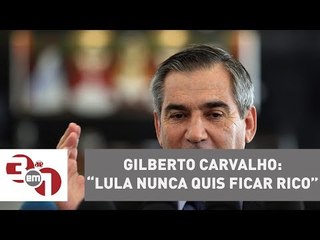 Gilberto Carvalho diz que Lula nunca quis ficar rico