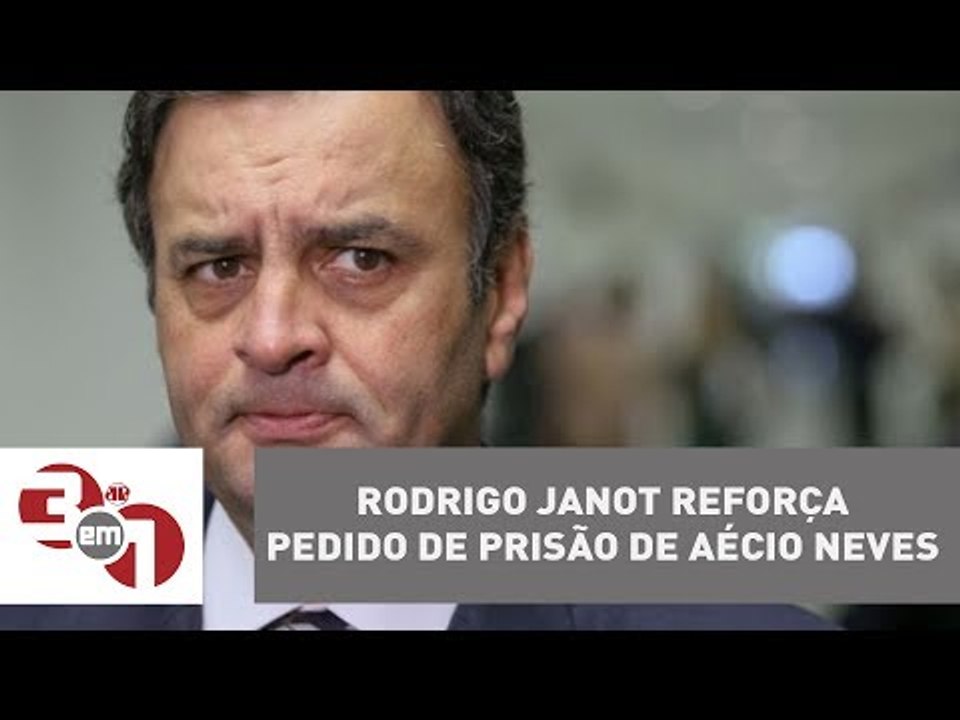 Rodrigo Janot reforça pedido de prisão de Aécio...