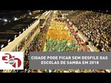 Crise no RJ: Cidade pode ficar sem desfile das escolas de samba em 2018