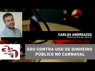 Andreazza: Sou completamente contra o uso de dinheiro público no carnaval