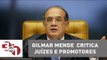 Gilmar Mendes critica juízes e promotores e condena os 