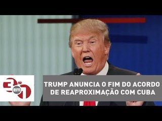 Donald Trump anuncia o fim do acordo de reaproximação com Cuba