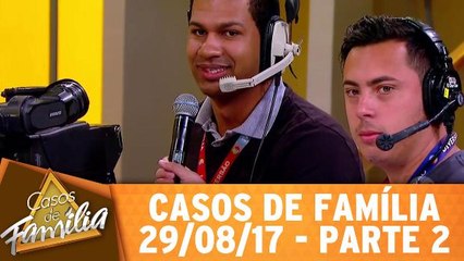 Casos de Família - 29.08.17 - Parte 2