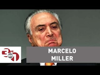 Alvo do pronunciamento de Temer: Quem é Marcelo Miller?