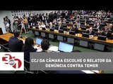 CCJ da Câmara escolhe o relator da denúncia contra Michel Temer