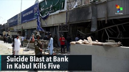 Suicide Blast at Bank in Kabul Kills Five