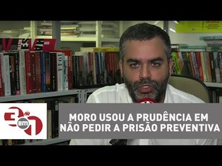 Andreazza: Moro usou a prudência em não pedir a prisão preventiva
