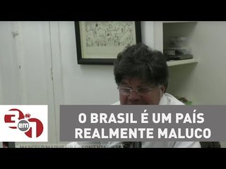 Madureira: O Brasil é um país realmente maluco