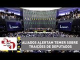 Aliados alertam Temer sobre traições de deputados na Câmara