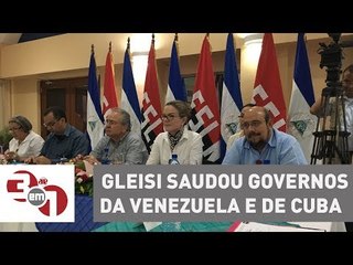 Na Nicarágua, Gleisi Hoffmann saudou governos da Venezuela e de Cuba