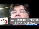 Madureira: Aumento de impostos é uma injustiça