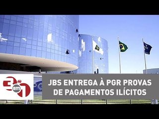 JBS entrega à PGR provas de pagamentos ilícitos a políticos