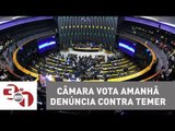 Câmara dos Deputados vota amanhã denúncia contra Michel Temer