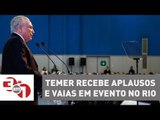 Michel Temer recebe aplausos e vaias em evento no Rio de Janeiro