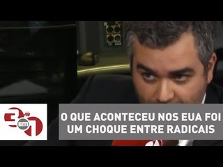 Andreazza: O que aconteceu nos EUA foi um choque entre radicais