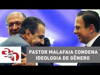 Ao lado de Alckmin e Doria, pastor Malafaia condena ideologia de gênero