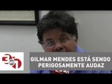 Madureira: Ministro Gilmar Mendes está sendo perigosamente audaz