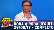 Roda a Roda - 29.08.17 - Completo